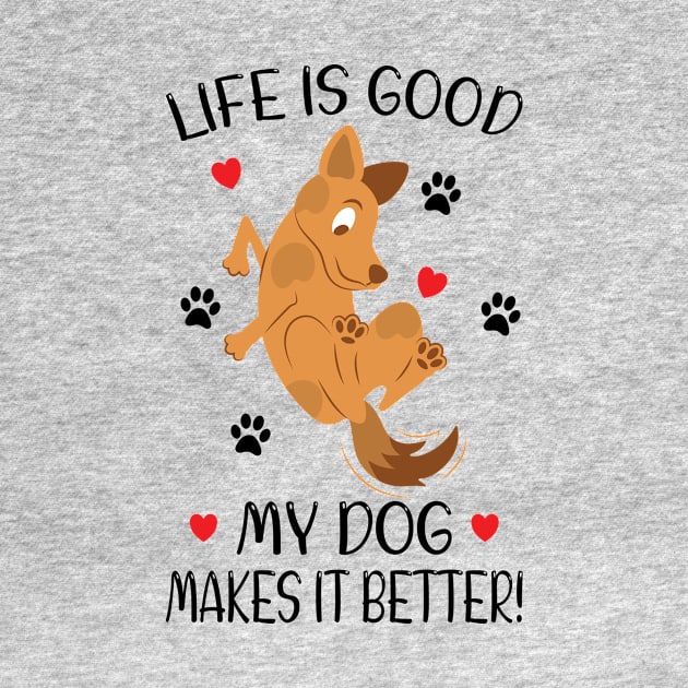 LIFE IS GOOD MY DOG MAKES IT BETTER - Dog Lover, Dog Owner, Dog Mom, Gift - Light Colors by PorcupineTees